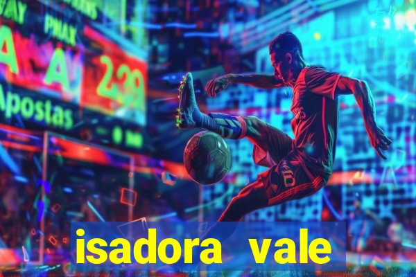 isadora vale reclame aqui